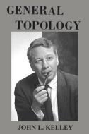 General Topology di John L. Kelley edito da Ishi Press