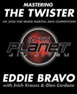 Mastering The Twister di Eddie Bravo, Erich Krauss, Glen Cordoza edito da Simon & Schuster