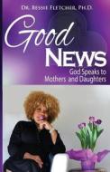 Good News di Bessie S Fletcher edito da Lael Publishing, LLC