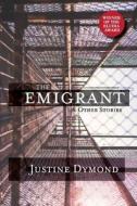 The Emigrant And Other Stories di Dymond Justine Dymond edito da Hidden River