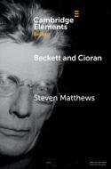 Beckett and Cioran di Steven Matthews edito da Cambridge University Press