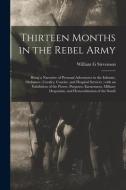 THIRTEEN MONTHS IN THE REBEL ARMY : BEIN di WILLIAM G STEVENSON edito da LIGHTNING SOURCE UK LTD