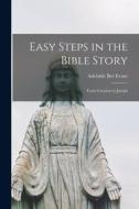 Easy Steps in the Bible Story: From Creation to Joseph di Adelaide Bee Evans edito da LIGHTNING SOURCE INC