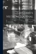 GAILLARD'S MEDICAL JOURNAL 28, 1879 di ANONYMOUS edito da LIGHTNING SOURCE UK LTD