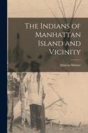 The Indians of Manhattan Island and Vicinity di Alanson Skinner edito da LEGARE STREET PR