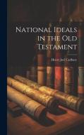 National Ideals in the Old Testament di Henry Joel Cadbury edito da LEGARE STREET PR