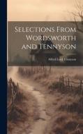 Selections From Wordsworth and Tennyson di Alfred Lord Tennyson edito da LEGARE STREET PR