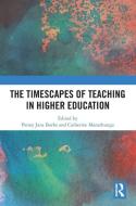 The Timescapes Of Teaching In Higher Education edito da Taylor & Francis Ltd