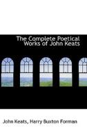 The Complete Poetical Works Of John Keats di John Keats edito da Bibliolife