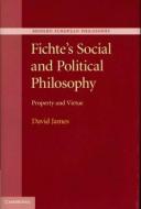 Fichte's Social and Political Philosophy di David James edito da Cambridge University Press