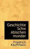 Geschichte Schw Abischen Mundar di Friedrich Kauffmann edito da Bibliolife