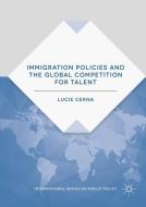 Immigration Policies and the Global Competition for Talent di Lucie Cerna edito da Palgrave Macmillan UK