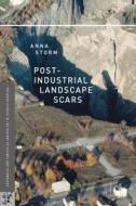 Post-industrial Landscape Scars di Anna Storm edito da Palgrave Macmillan