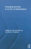 Changing Schools in an Era of Globalization di John Chi Lee, Brian J. Caldwell edito da ROUTLEDGE
