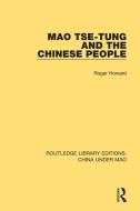 Mao Tse-tung And The Chinese People di Roger Howard edito da Taylor & Francis Ltd