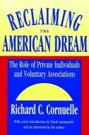 Reclaiming the American Dream di Richard C. Cornuelle, Frank Annunziata edito da Taylor & Francis Ltd