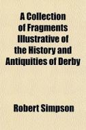 A Collection Of Fragments Illustrative O di Robert Simpson edito da General Books