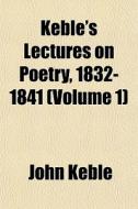 Keble's Lectures On Poetry, 1832-1841 V di John Keble edito da Rarebooksclub.com