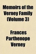 Memoirs Of The Verney Family Volume 3 di Frances Parthenope Verney edito da General Books