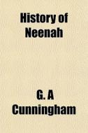 History Of Neenah di G. A. Cunningham edito da General Books