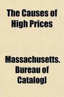 The Causes Of High Prices di Massachuse Catalog] edito da General Books