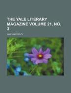 The Yale Literary Magazine (volume 21, No. 3) di Yale University edito da General Books Llc
