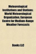 Meteorological Institutions And Stations di Books Llc edito da Books LLC, Wiki Series