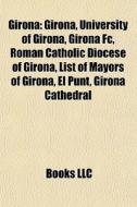 Girona: Girona, University Of Girona, Gi di Books Llc edito da Books LLC, Wiki Series