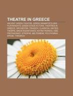 Theatre In Greece: Ancient Greek Theatre, Greek Dramatists And Playwrights, Greek Stage Actors, Theatres In Greece, Orchestra, Tragedy di Source Wikipedia edito da Books Llc, Wiki Series