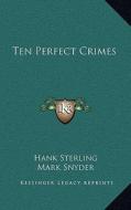 Ten Perfect Crimes di Hank Sterling edito da Kessinger Publishing