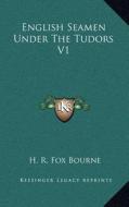 English Seamen Under the Tudors V1 di H. R. Fox Bourne edito da Kessinger Publishing