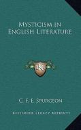 Mysticism in English Literature di C. F. E. Spurgeon edito da Kessinger Publishing