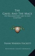 The Gavel and the Mace: Or Parliamentary Law in Easy Chapters di Frank Warren Hackett edito da Kessinger Publishing