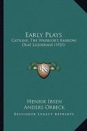 Early Plays: Catiline; The Warrior's Barrow; Olaf Liljekrans (1921) di Henrik Johan Ibsen edito da Kessinger Publishing