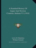 A Standard History of Jasper and Newton Counties, Indiana V2 (1916) di Lewis H. Hamilton, William Darroch edito da Kessinger Publishing