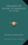 Memoires de Michel de Marolles V3 (1755) di Michel De Marolles edito da Kessinger Publishing