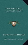 Prisoners and Captives (1899) di Henry Seton Merriman edito da Kessinger Publishing