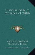 Histoire de M. T. Ciceron V1 (1818) di Antoine Francois Prevost D'Exiles edito da Kessinger Publishing