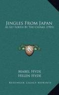 Jingles from Japan: As Set Forth by the Chinks (1901) di Mabel Hyde, Helen Hyde edito da Kessinger Publishing