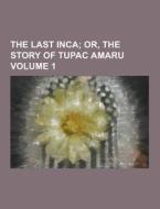 The Last Inca Volume 1 di Anonymous edito da Theclassics.us
