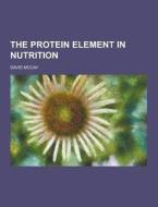 The Protein Element In Nutrition di David McCay edito da Theclassics.us