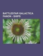 Battlestar Galactica Fanon - Ships di Source Wikia edito da University-press.org