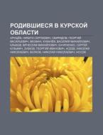 Rodivshiesya V Kurskoi Oblasti: Khrushc di Istochnik Wikipedia edito da Books LLC, Wiki Series