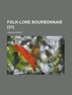 Folk-lore Bourbonnais (31) di United States Congressional House, Francis Perot edito da Rarebooksclub.com
