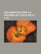 Documentos Para La Historia De Costa Rica (1-16) di Libros Grupo edito da General Books Llc