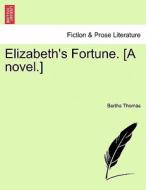 Elizabeth's Fortune, Vol. II di Bertha Thomas edito da British Library, Historical Print Editions
