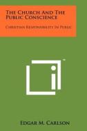 The Church and the Public Conscience: Christian Responsibility in Public di Edgar M. Carlson edito da Literary Licensing, LLC