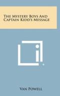 The Mystery Boys and Captain Kidd's Message di Van Powell edito da Literary Licensing, LLC