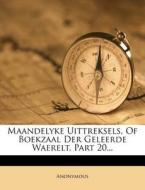 Maandelyke Uittreksels, Of Boekzaal Der Geleerde Waerelt, Part 20... di Anonymous edito da Nabu Press