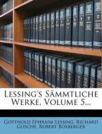 Lessing's Sämmtliche Werke, Volume 5... di Gotthold Ephraim Lessing, Richard Gosche, Robert Boxberger edito da Nabu Press